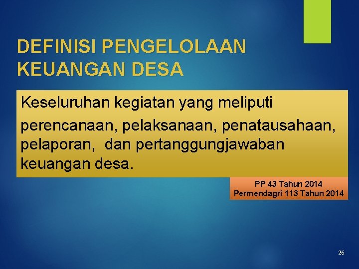 DEFINISI PENGELOLAAN KEUANGAN DESA Keseluruhan kegiatan yang meliputi perencanaan, pelaksanaan, penatausahaan, pelaporan, dan pertanggungjawaban