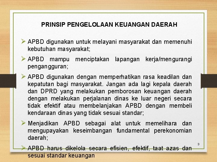 PRINSIP PENGELOLAAN KEUANGAN DAERAH Ø APBD digunakan untuk melayani masyarakat dan memenuhi kebutuhan masyarakat;