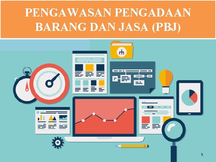 PENGAWASAN PENGADAAN BARANG DAN JASA (PBJ) 5 