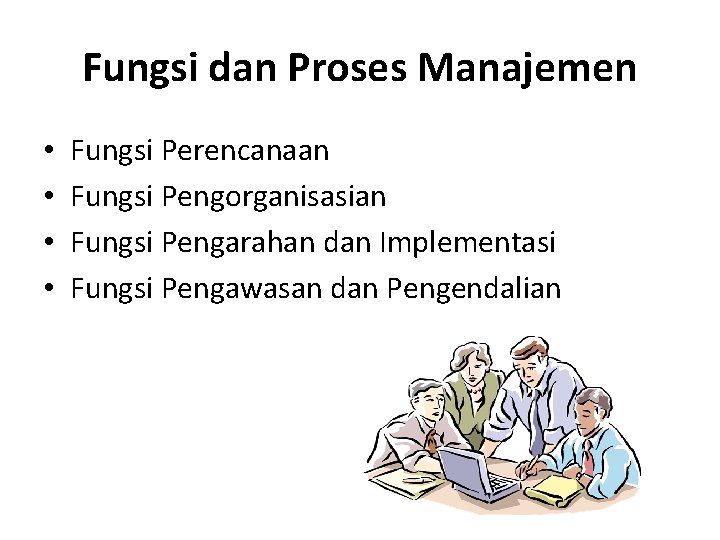 Fungsi dan Proses Manajemen • • Fungsi Perencanaan Fungsi Pengorganisasian Fungsi Pengarahan dan Implementasi