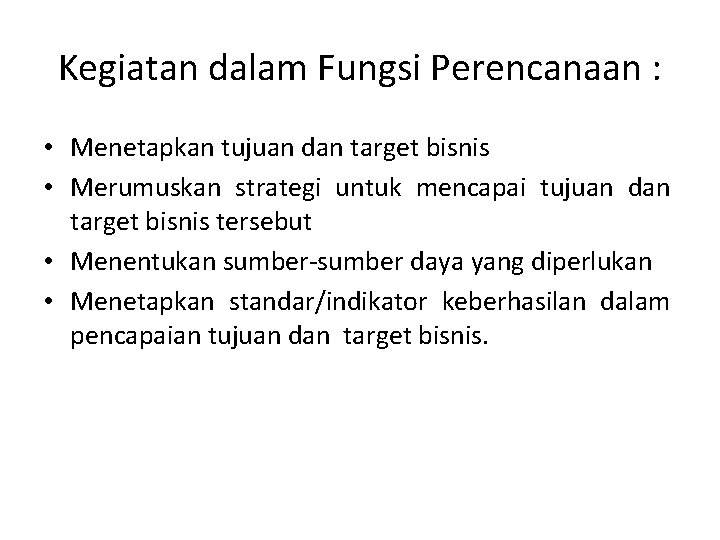 Kegiatan dalam Fungsi Perencanaan : • Menetapkan tujuan dan target bisnis • Merumuskan strategi