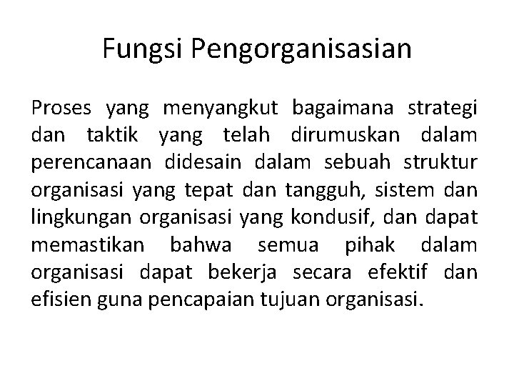 Fungsi Pengorganisasian Proses yang menyangkut bagaimana strategi dan taktik yang telah dirumuskan dalam perencanaan