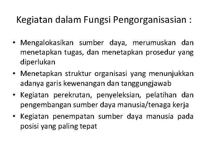 Kegiatan dalam Fungsi Pengorganisasian : • Mengalokasikan sumber daya, merumuskan dan menetapkan tugas, dan