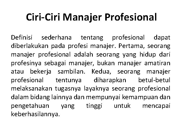 Ciri-Ciri Manajer Profesional Definisi sederhana tentang profesional dapat diberlakukan pada profesi manajer. Pertama, seorang