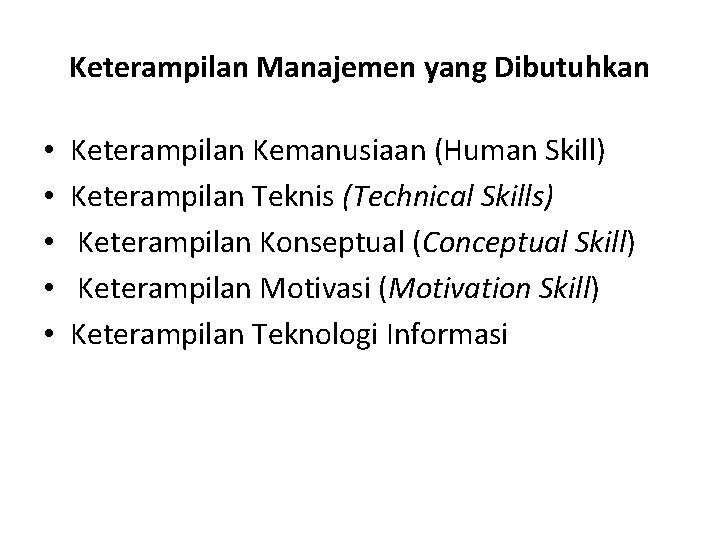 Keterampilan Manajemen yang Dibutuhkan • • • Keterampilan Kemanusiaan (Human Skill) Keterampilan Teknis (Technical