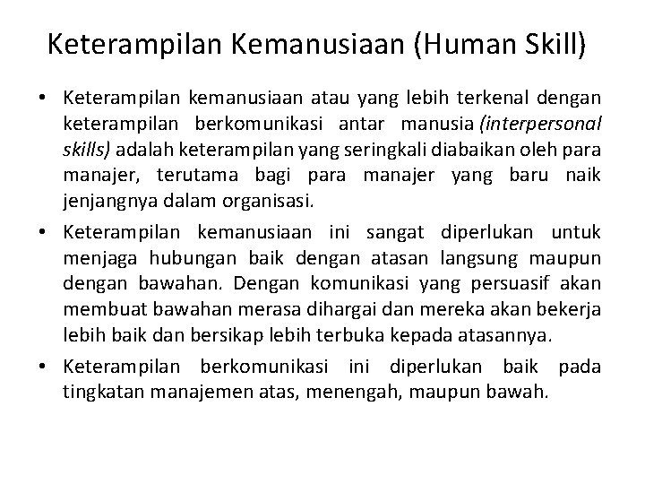 Keterampilan Kemanusiaan (Human Skill) • Keterampilan kemanusiaan atau yang lebih terkenal dengan keterampilan berkomunikasi