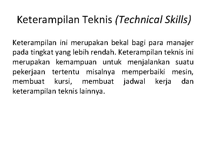 Keterampilan Teknis (Technical Skills) Keterampilan ini merupakan bekal bagi para manajer pada tingkat yang