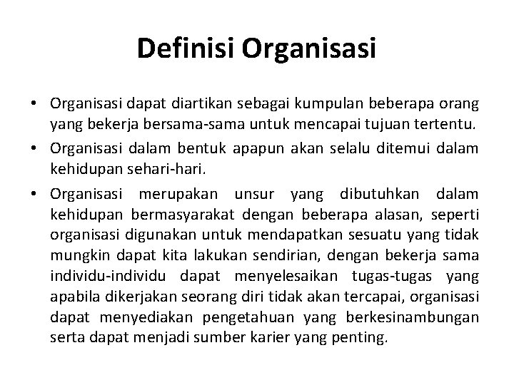 Definisi Organisasi • Organisasi dapat diartikan sebagai kumpulan beberapa orang yang bekerja bersama-sama untuk