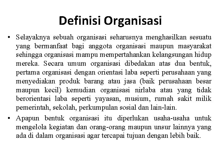 Definisi Organisasi • Selayaknya sebuah organisasi seharusnya menghasilkan sesuatu yang bermanfaat bagi anggota organisasi