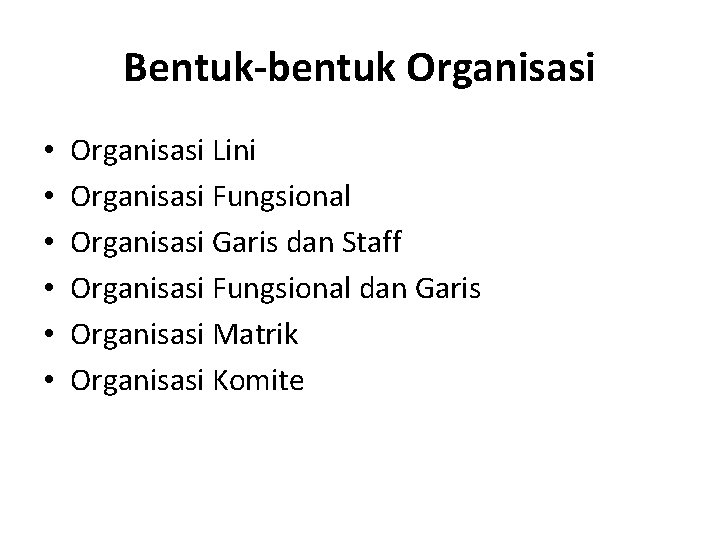 Bentuk-bentuk Organisasi • • • Organisasi Lini Organisasi Fungsional Organisasi Garis dan Staff Organisasi