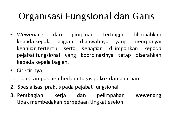 Organisasi Fungsional dan Garis • Wewenang dari pimpinan tertinggi dilimpahkan kepada kepala bagian dibawahnya