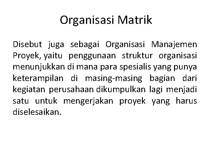 Organisasi Matrik Disebut juga sebagai Organisasi Manajemen Proyek, yaitu penggunaan struktur organisasi menunjukkan di