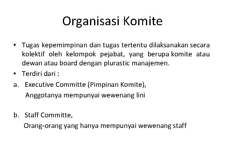 Organisasi Komite • Tugas kepemimpinan dan tugas tertentu dilaksanakan secara kolektif oleh kelompok pejabat,