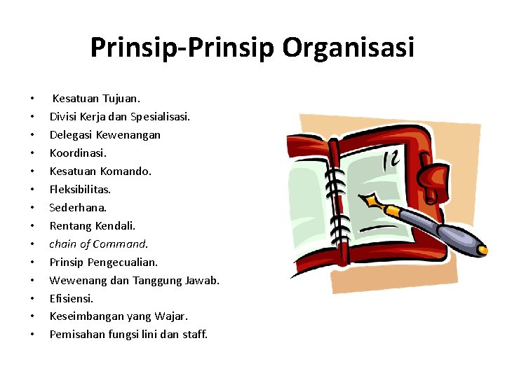 Prinsip-Prinsip Organisasi • • • • Kesatuan Tujuan. Divisi Kerja dan Spesialisasi. Delegasi Kewenangan
