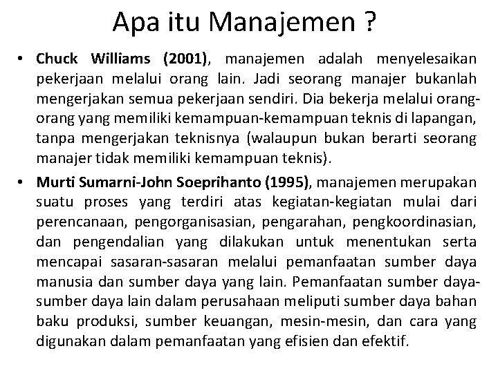 Apa itu Manajemen ? • Chuck Williams (2001), manajemen adalah menyelesaikan pekerjaan melalui orang