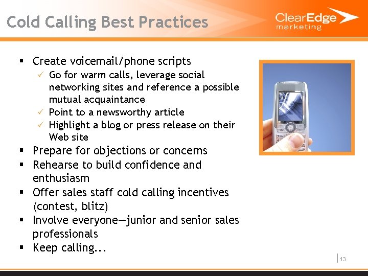 Cold Calling Best Practices § Create voicemail/phone scripts ü Go for warm calls, leverage