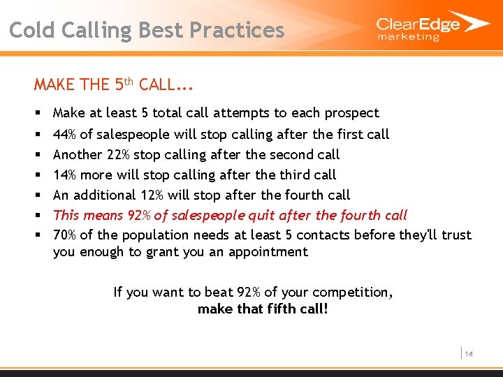 Cold Calling Best Practices MAKE THE 5 th CALL. . . § Make at