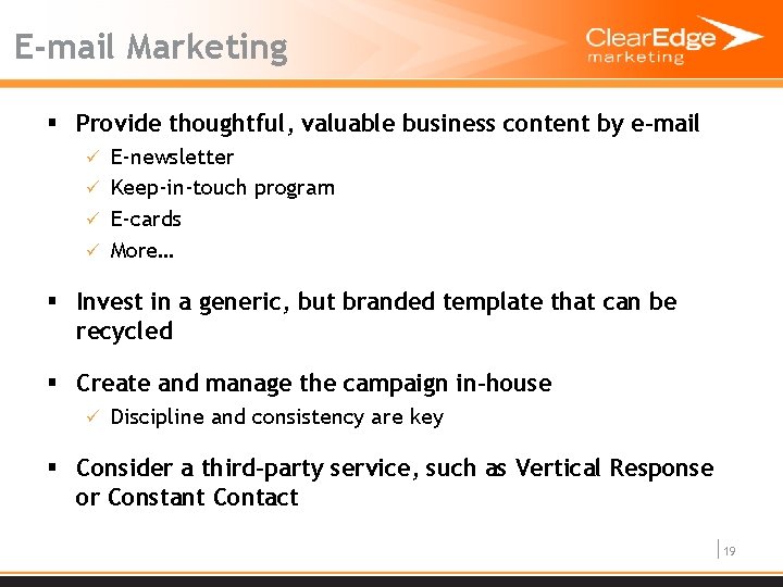 E-mail Marketing § Provide thoughtful, valuable business content by e-mail ü E-newsletter ü Keep-in-touch