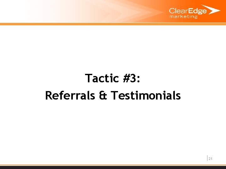 Tactic #3: Referrals & Testimonials 21 