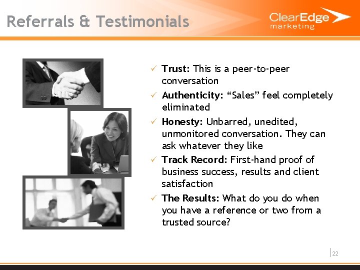 Referrals & Testimonials ü Trust: This is a peer-to-peer ü ü conversation Authenticity: “Sales”