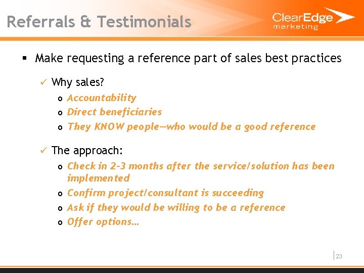 Referrals & Testimonials § Make requesting a reference part of sales best practices ü