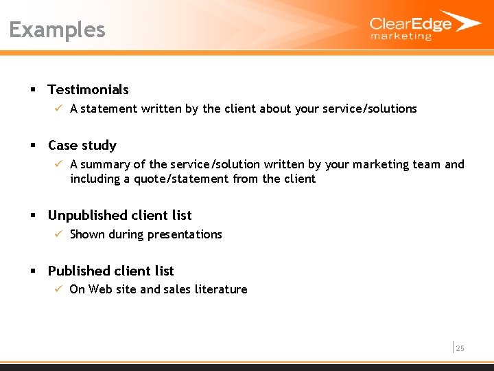 Examples § Testimonials ü A statement written by the client about your service/solutions §