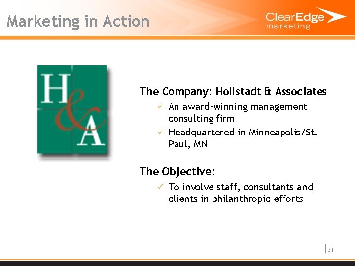 Marketing in Action The Company: Hollstadt & Associates ü An award-winning management consulting firm