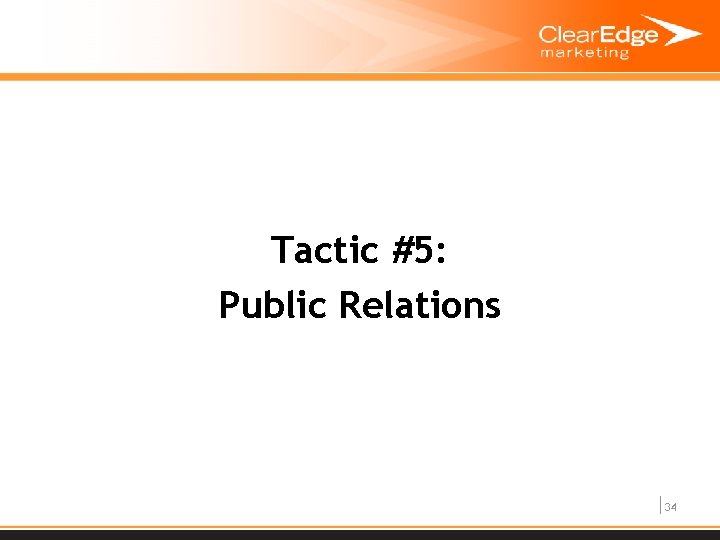 Tactic #5: Public Relations 34 