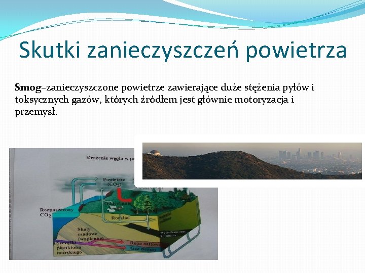 Skutki zanieczyszczeń powietrza Smog–zanieczyszczone powietrze zawierające duże stężenia pyłów i Smog toksycznych gazów, których