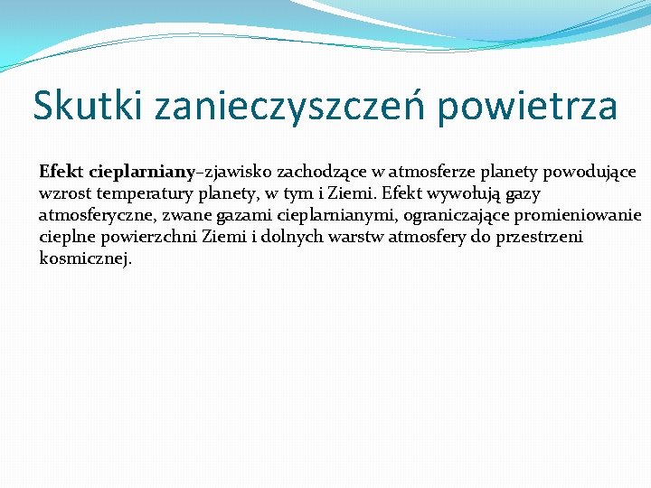 Skutki zanieczyszczeń powietrza Efekt cieplarniany–zjawisko zachodzące w atmosferze planety powodujące cieplarniany wzrost temperatury planety,