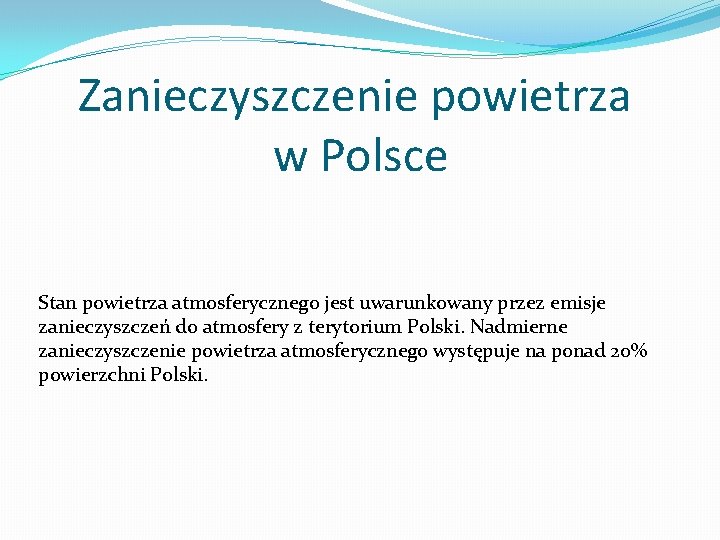 Zanieczyszczenie powietrza w Polsce Stan powietrza atmosferycznego jest uwarunkowany przez emisje zanieczyszczeń do atmosfery