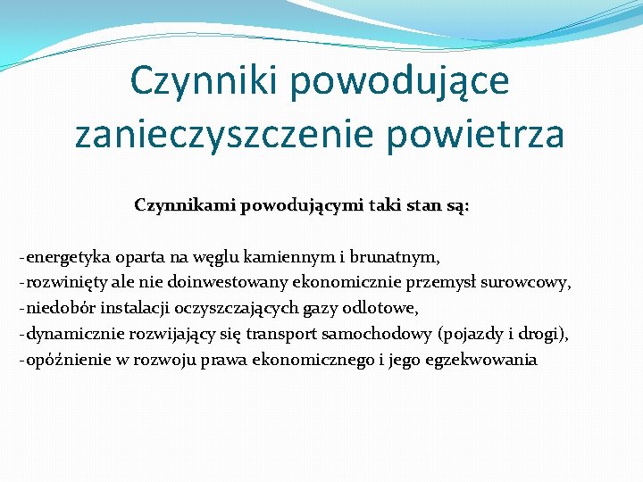 Czynniki powodujące zanieczyszczenie powietrza Czynnikami powodującymi taki stan są: -energetyka oparta na węglu kamiennym