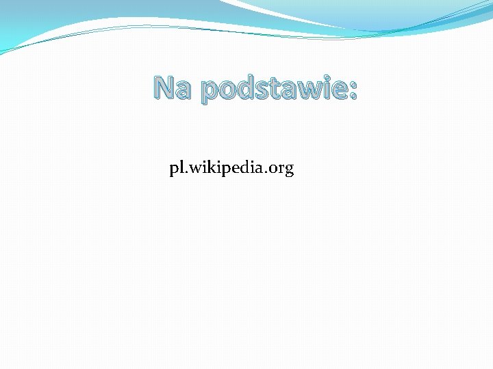 Na podstawie: pl. wikipedia. org 