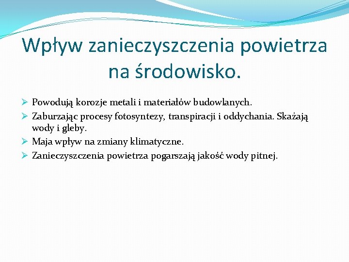 Wpływ zanieczyszczenia powietrza na środowisko. Ø Powodują korozje metali i materiałów budowlanych. Ø Zaburzając