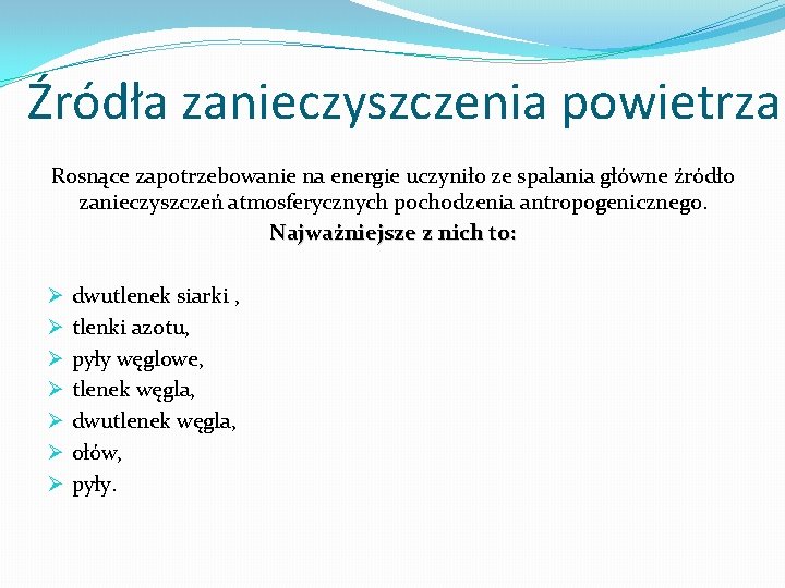 Źródła zanieczyszczenia powietrza Rosnące zapotrzebowanie na energie uczyniło ze spalania główne źródło zanieczyszczeń atmosferycznych