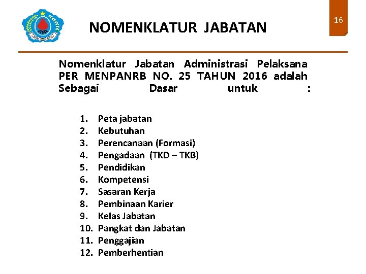 NOMENKLATUR JABATAN Nomenklatur Jabatan Administrasi Pelaksana PER MENPANRB NO. 25 TAHUN 2016 adalah Sebagai