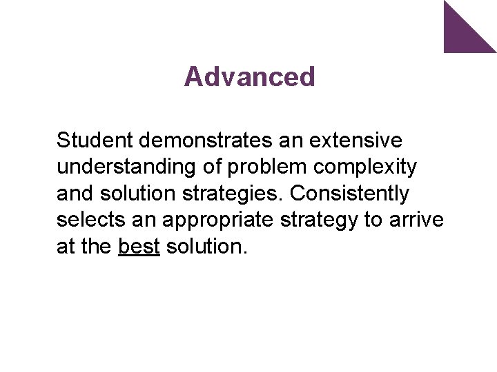 Advanced Student demonstrates an extensive understanding of problem complexity and solution strategies. Consistently selects