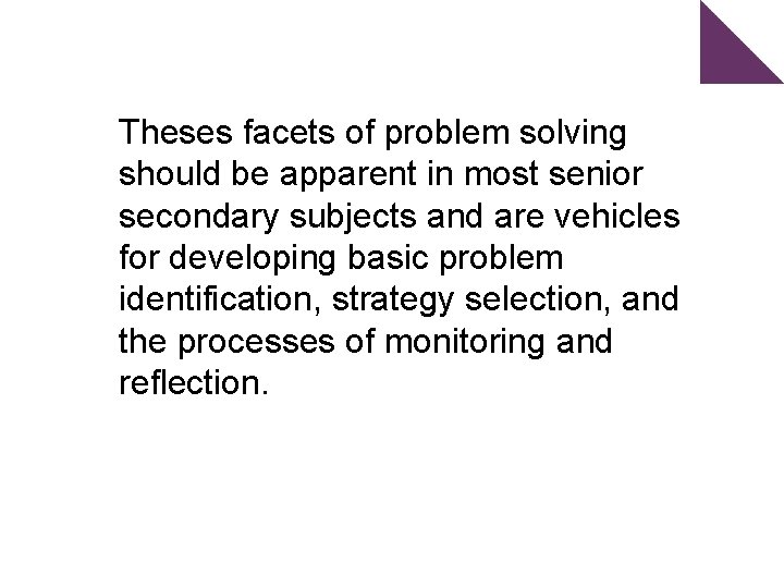 Theses facets of problem solving should be apparent in most senior secondary subjects and