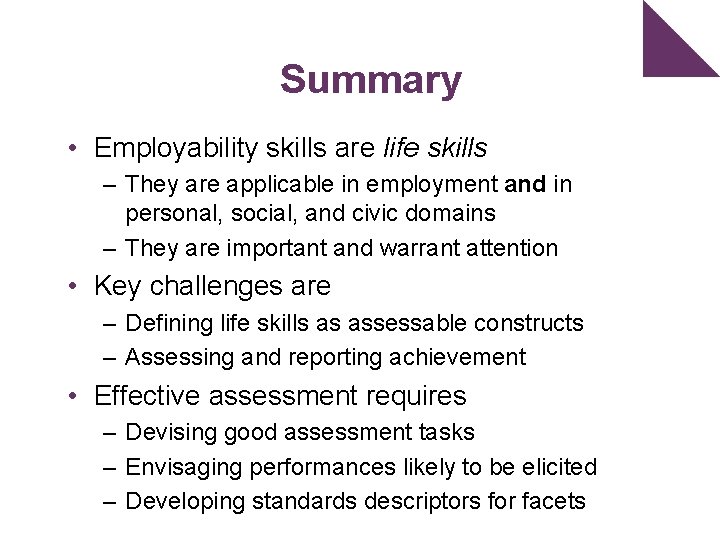 Summary • Employability skills are life skills – They are applicable in employment and