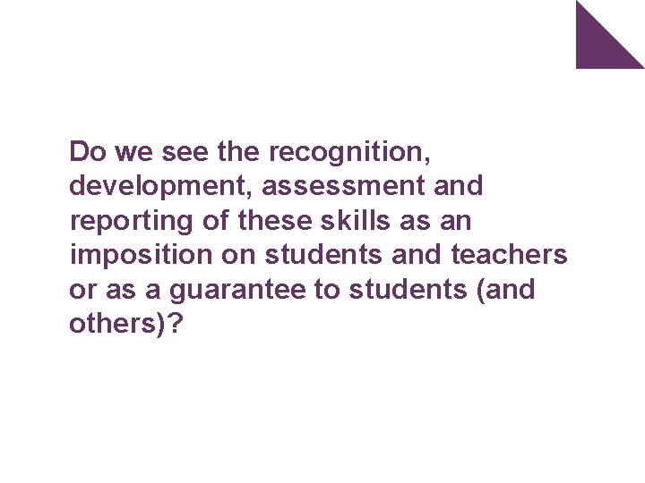 Do we see the recognition, development, assessment and reporting of these skills as an