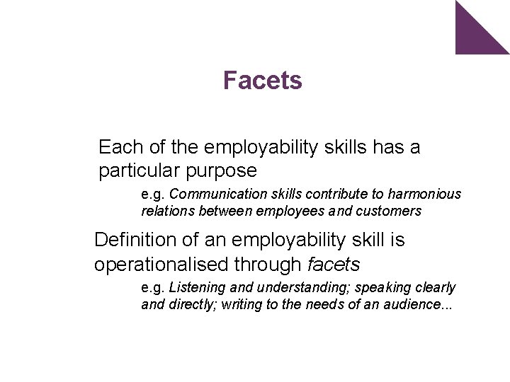 Facets Each of the employability skills has a particular purpose e. g. Communication skills