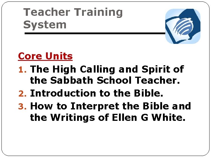 Teacher Training System Core Units 1. The High Calling and Spirit of the Sabbath