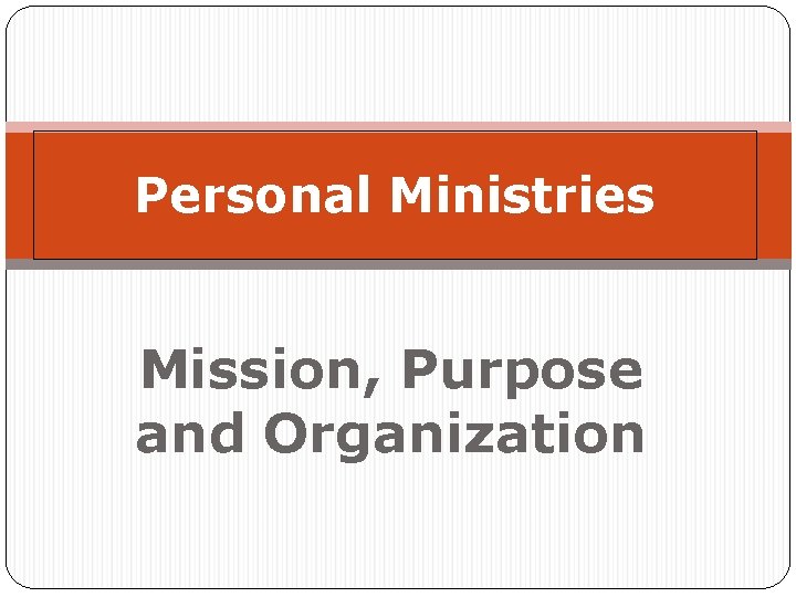 Personal Ministries Mission, Purpose and Organization 