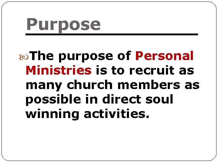 Purpose The purpose of Personal Ministries is to recruit as many church members as