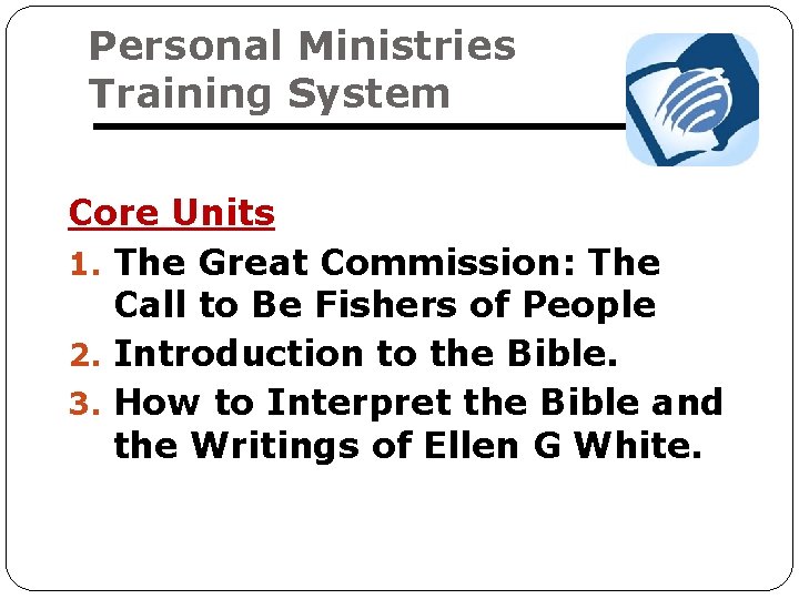 Personal Ministries Training System Core Units 1. The Great Commission: The Call to Be