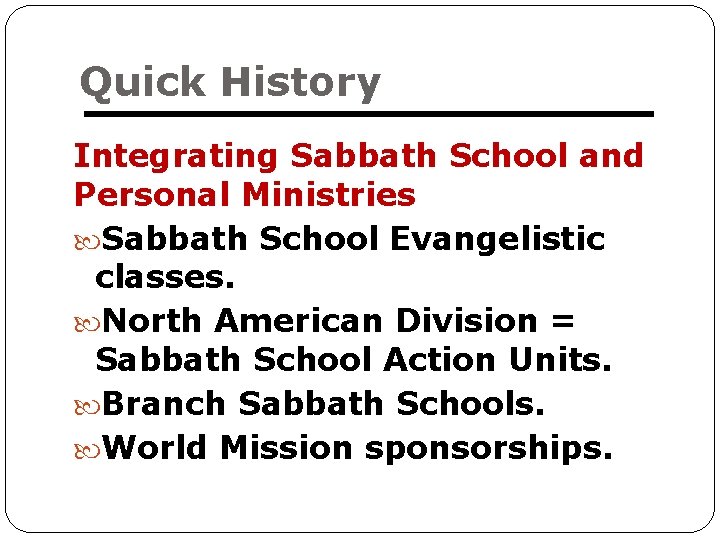 Quick History Integrating Sabbath School and Personal Ministries Sabbath School Evangelistic classes. North American