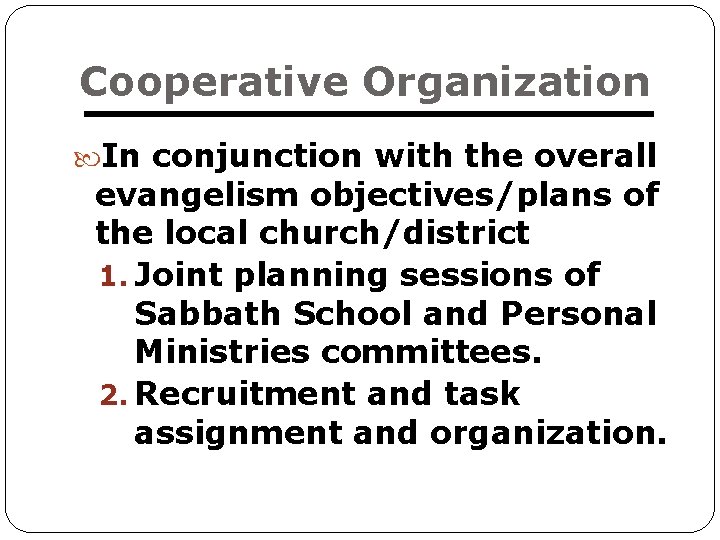 Cooperative Organization In conjunction with the overall evangelism objectives/plans of the local church/district 1.