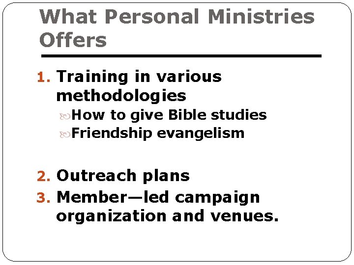 What Personal Ministries Offers 1. Training in various methodologies How to give Bible studies