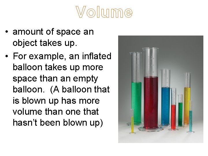 Volume • amount of space an object takes up. • For example, an inflated