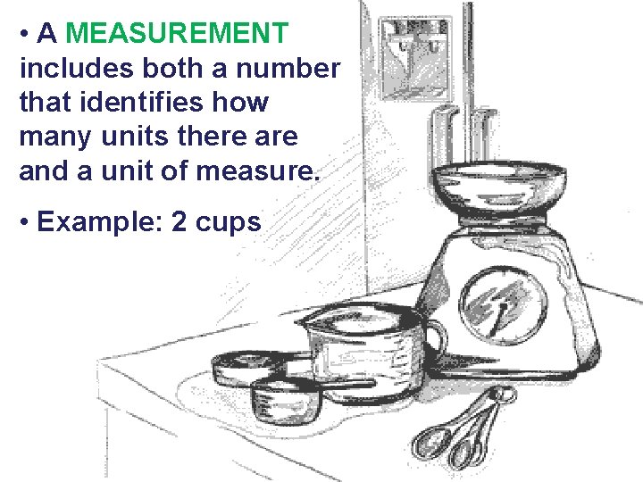  • A MEASUREMENT includes both a number that identifies how many units there